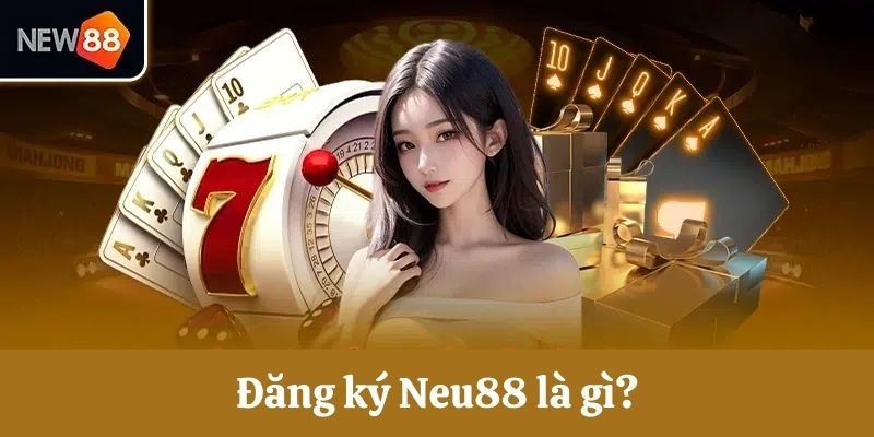 Giới thiệu quy trình đăng ký Neu88